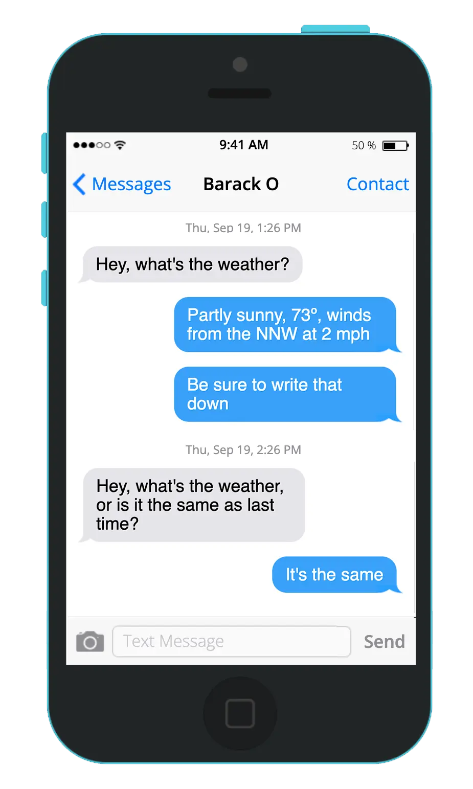 An iMessage conversation. Person A: What's the weather? Person B: Partly cloudy, 73º, winds from the NNW at 2 mph. Be sure to write that down. Person A (an hour later): What's the weather, or is it the same as last time? Person B: It's the same.